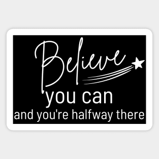 Believe You Can and You're Halfway There. Typography Motivational and Inspirational Quote. White Magnet